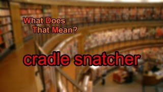 What does cradle snatcher mean?