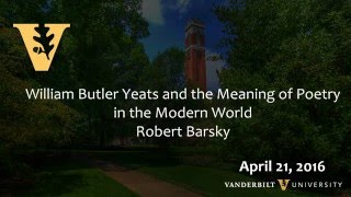 William Butler Yeats and the Meaning of Poetry in the Modern World - 4.21.16