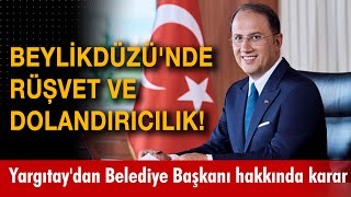 Beylikdüzü'nde rüşvet ve dolandırıcılık! Yargıtay'dan Belediye Başkanı Murat Çalık hakkında karar