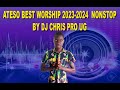 ATESO BEST WORSHIP NONSTOP 2023-2024 BY DJ CHRIS PRO @ +256 775512542