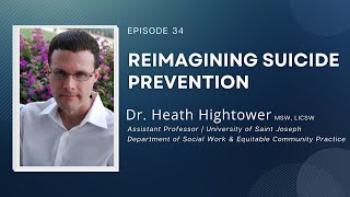 Episode 34 | Reimagining Suicide Prevention | Dr. Heath Hightower