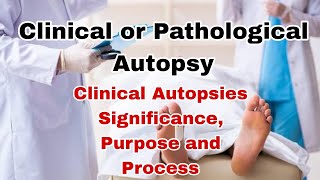 Clinical and Pathological Autopsy || Clinical Autopsy purpose and Procedure || Forensic Medicine