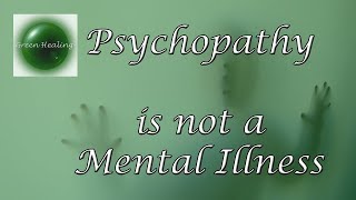 Psychopathy is Not A Mental Illness (Green Healing S1E15)