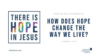 Kirkliston Community Church - 28 June 2020 -  How does hope change the way we live