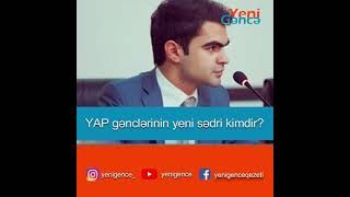 YAP gənclərinin yeni sədri kimdir?