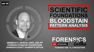 Scientific Foundations-BPA | Forensics Talks Ep 55 | Jeremiah A. Morris | 3D Forensics CSI