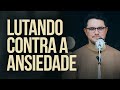 Lutando contra a ansiedade | Deive Leonardo