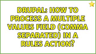 Drupal: How to process a multiple values field (comma separated) in a Rules Action? (2 Solutions!!)