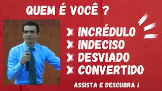 Incrédulo - Indeciso - Desviado - Convertido: Quem é você ?