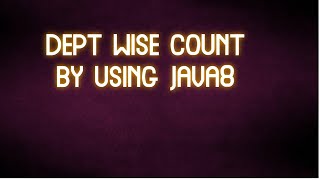 write a java program to print dept wise count by using java8 ?
