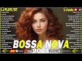 Relaxing  Bossa Nova Music Collection 🍀 Bossa Nova Songs 2024🍀 Bossa Nova Covers 2024 Popular Songs