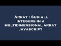 Array : Sum all integers in a multidimensional array javascript