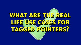 What are the real life use cases for tagged pointers?