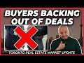 Buyers Backing Out Of Deals (Toronto Real Estate Market Update)