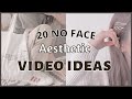 20 NO FACE AESTHETIC VIDEO IDEAS 🌻