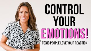 Control Your Emotions! Toxic people LOVE your Reaction