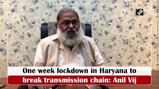 One week lockdown in Haryana to break transmission chain: Anil Vij