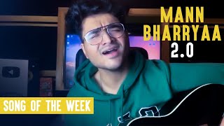 Mann Bharrya 2.0 | Samarth Swarup | Song Of The Week | B Praak | Jaani
