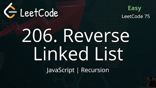 206. Reverse Linked List | JavaScript | LeetCode 75 | Recursion | Easy Solution | Detail Explanation
