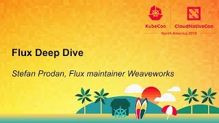 Deep Dive: Flux the GitOps Operator for Kubernetes - Stefan Prodan, Weaveworks