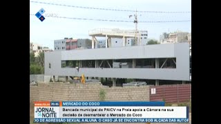 Bancada municipal do PAICV na Praia apoia a Câmara na sua decisão de desmantelar o Mercado do Coco