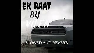 EK RAAT By VILEN (Official Audio) Slowed and Reverb