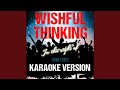 Wishful Thinking (In the Style of China Crisis) (Karaoke Version)