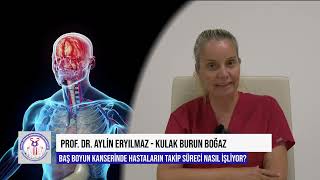 Baş Boyun Kanserleri Tanı ve Tedavi Süreçleri Nasıldır? Prof.Dr. Aylin Eryılmaz