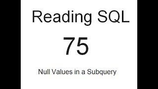 Reading SQL: Null Values in a Subquery: SQL Tutorial 75