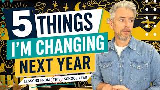 5 Things I M Changing About My Teaching Next