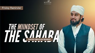 The Mindset of the Sahaba | Islamic Lecture Videos 2021 | Shaykh Abdullah Waheed | Miftaah Institute