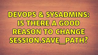 DevOps & SysAdmins: Is there a good reason to change session.save_path?