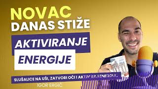 NOVAC DANAS STIŽE - Aktiviranje Energije Proces - Igor Ergić