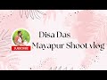 Mayapur Shoot Vlog || Disa Das