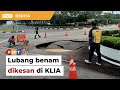 Lubang benam sedalam 1 meter dikesan di KLIA