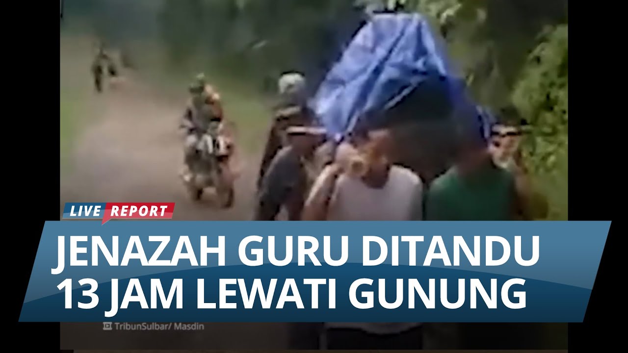 VIRAL Video Jenazah Ditandu Sejauh 40 Km Lewati Gunung Hingga Terjang ...