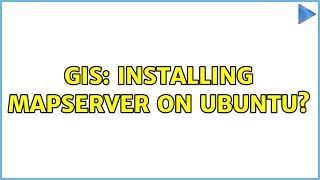 GIS: Installing Mapserver on Ubuntu? (2 Solutions!!)