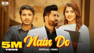 Nain Do (Official Video) Balraj ft. Love Gill & Singhjeet  | G Guri | Punjabi Songs 2023