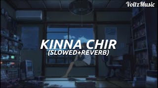 Kinna Chir-Cover By Kaushik Rai(Slowed+Reverb) | Audio Edit by Voltz |Takda hee jawa inna tenu chaha