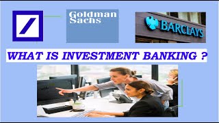 WHAT IS INVESTMENT BANKING?