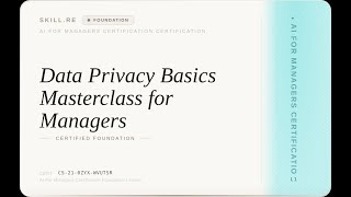 AI for Managers Certification: Data Privacy Basics Masterclass for Managers
