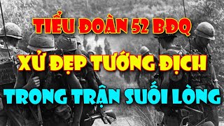 Tiểu đoàn 52 BIỆT ĐỘNG QUÂN VNCH xử đẹp tướng địch trong trận Suối Lòng 1967