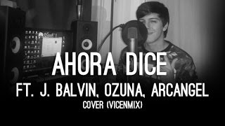 Ahora Dice ft. J. Balvin, Ozuna, Arcángel (Cover - Vicente Garcia)