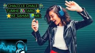 CHALO LE CHALE TUMHE TAARO KE SAHER ME | JUBIN NAUTIYAL | NEHA KAKKAR | DJ Remix Song #romanticsong