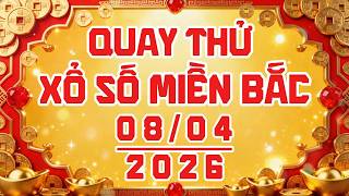 Quay thử xổ số MIỀN BẮC ngày 08/04/2026 #xsmb
