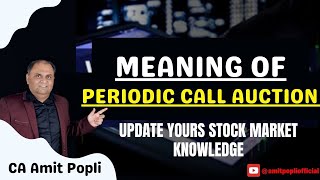 Meaning of Periodic Call Auction-Stock Market Knowledge By CA Amit Popli