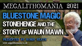 Robin Heath | Bluestone Magic | Stonehenge & the Story of Waun Mawn | Megalithomania 2021