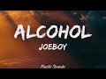 Alcohol - Joeboy (Lyrics) | Muziki Sounds