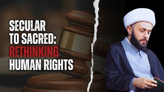 Secular to Sacred : Rethinking Human Rights | Sheikh Azhar Nasser | Muharram 2024