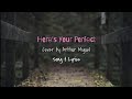 Here's your perfect || Arthur Miguel Song & Lyrics 🎵 Cover